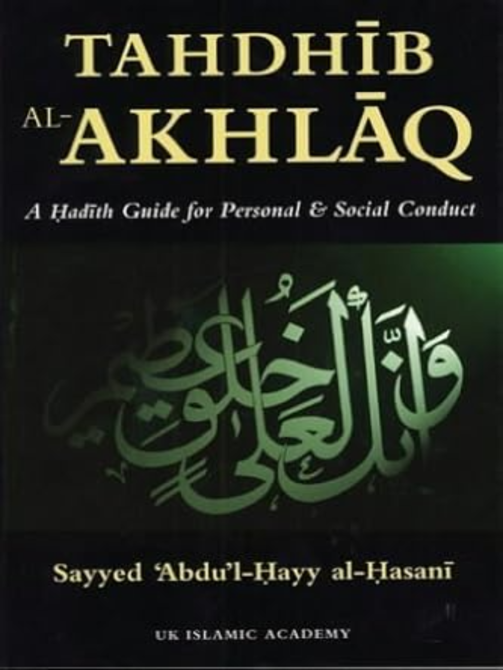 Tahdhib Al-Akhlaq: A Hadith Guide for Personal & Social Conduct - Premium Book from UK Islamic Academy - Just $11! Shop now at IQRA Book Center