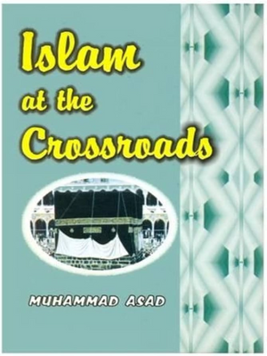 Islam at the Crossroads - M.Asad, SC - Premium Book from Dar Al Taqwa,UK - Just $5! Shop now at IQRA.ORG