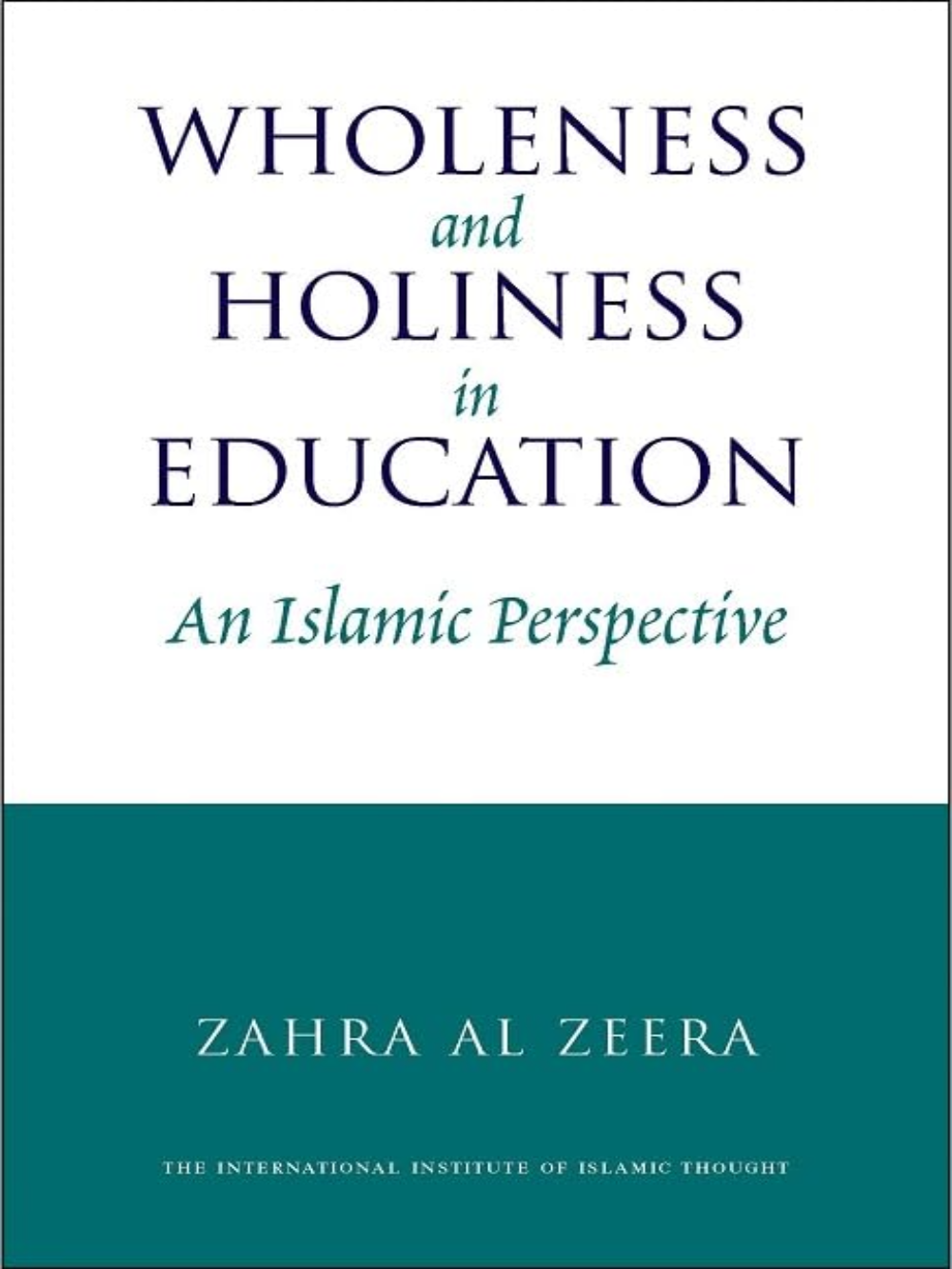 Wholeness and Holiness in Education: An Islamic Perspective - Premium Book from IIIT - Just $14.95! Shop now at IQRA.ORG