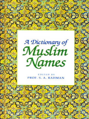 Dictionary of Muslim Names,S.A - Premium Book from Goodwords Books - Just $3! Shop now at IQRA.ORG