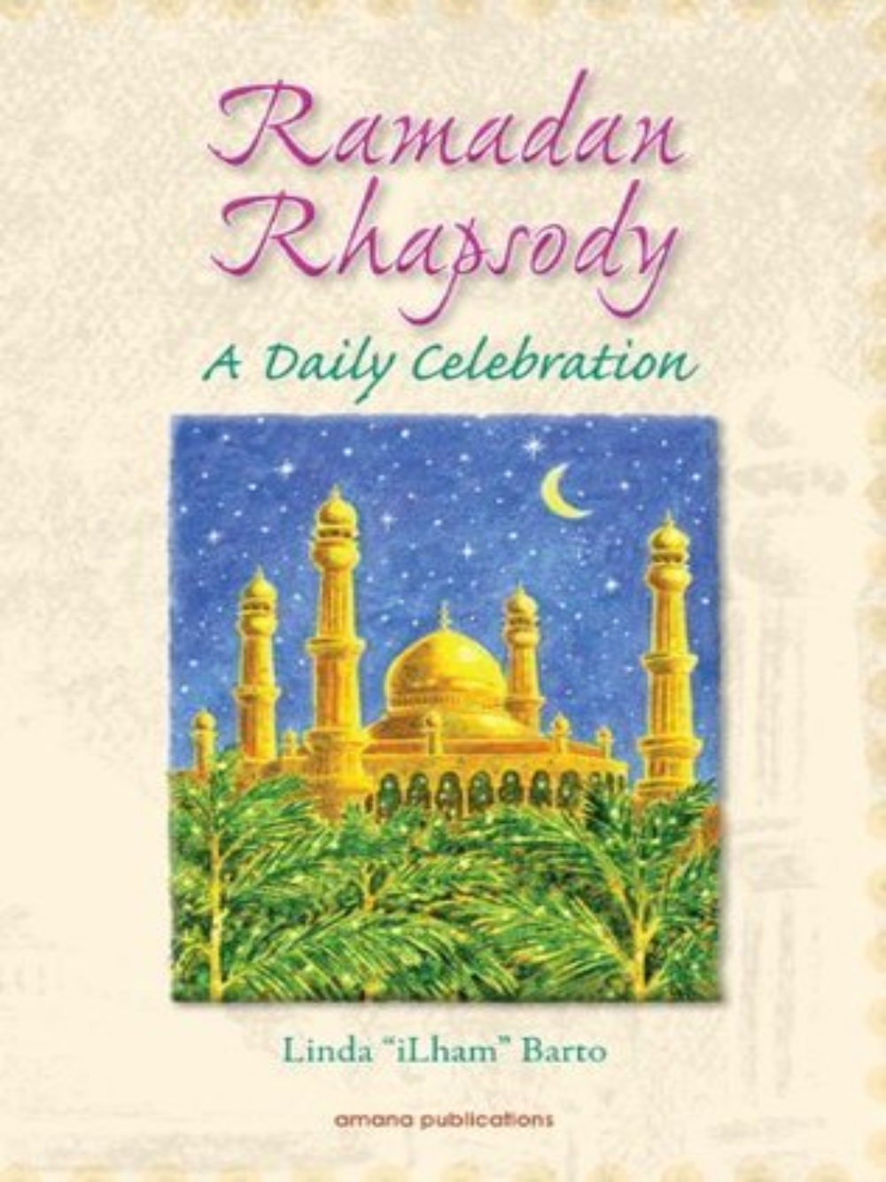 Ramadan Rhapsody.A Daily Celeb - Premium Book from Amana Publications - Just $14.95! Shop now at IQRA.ORG