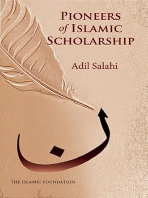 Pioneers Islamic Scholarship - Premium Book from Islamic Foundation UK - Just $16.95! Shop now at IQRA.ORG