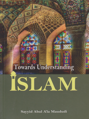 Towards Understanding Islam-Muwdudi - Premium Textbook from I.B Publishers, Inc. - Just $8! Shop now at IQRA Book Center