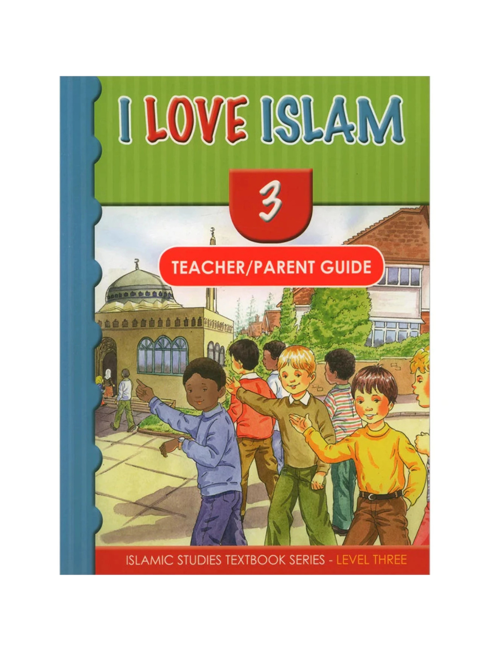 I Love Islam Teachers Manual 3 - Premium Textbook from NoorArt Inc. - Just $31.99! Shop now at IQRA.ORG