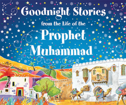 Goodnight Stories from the Life of the Prophet Muhammad - Premium  from I.B Publishers, Inc. - Just $24.99! Shop now at IQRA.ORG