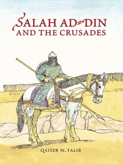 Salah Ad-Din and the Crusades - Premium Book from I.B Publishers, Inc. - Just $15.99! Shop now at IQRA.ORG