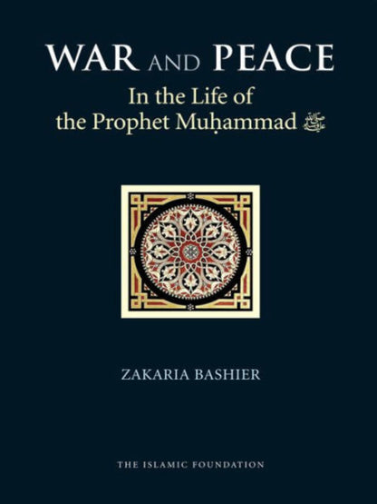 War and Peace in the Life of the Prophet Muhammad By Zakaria Bashier